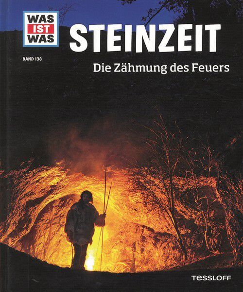 Steinzeit - Die Zähmung des Feuers - Was ist was (Bd. 138)