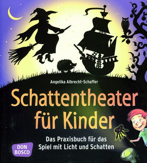 Schattentheater für Kinder - Das Praxisbuch für das Spiel mit Licht und Schatten