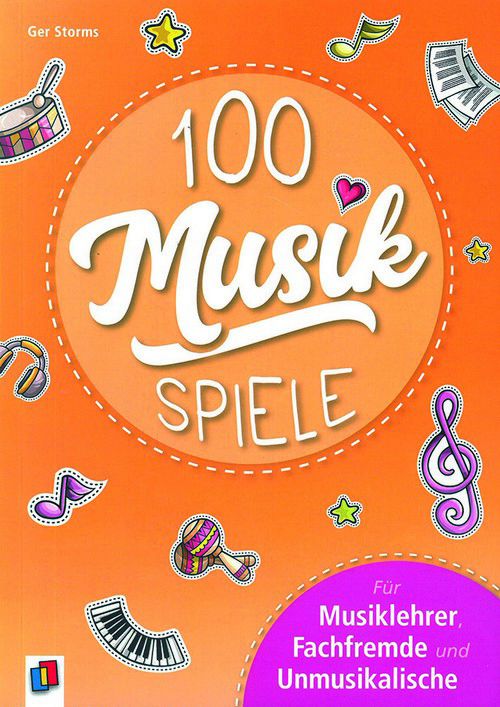 100 Musik-Spiele - Für Musiklehrer, Fachfremde und Unmusikalische