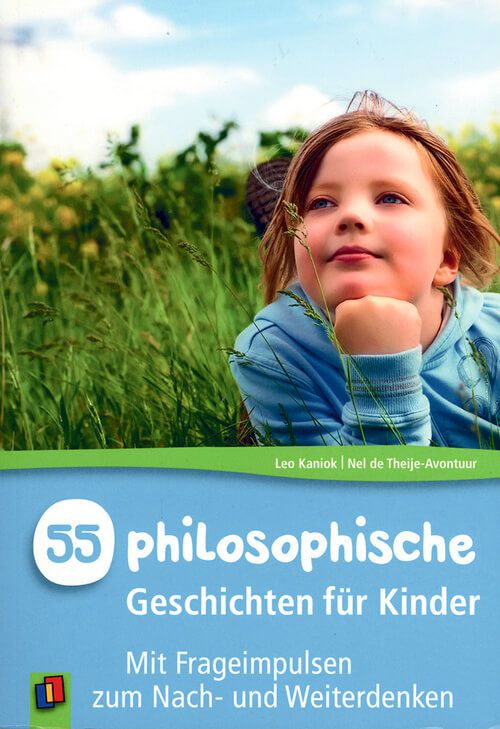 55 philosophische Geschichten für Kinder - Mit Frageimpulsen zum Nach- und Weiterdenken