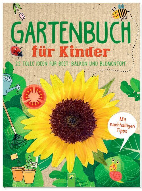 Gartenbuch für Kinder - 25 tolle Ideen für Beet, Balkon und Blumentopf