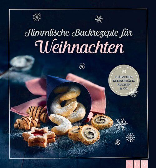 Himmlische Backrezepte für Weihnachten- Plätzchen, Kleingebäck, Kuchen & Co.