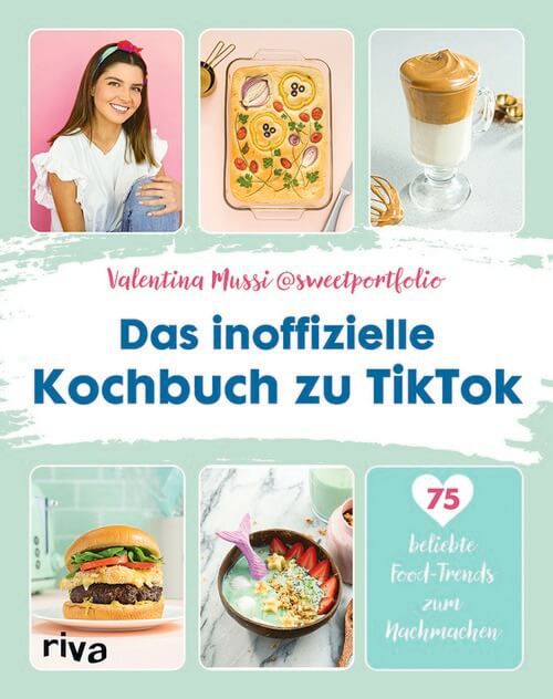 Das inoffizielle Kochbuch zu TikTok - 75 beliebte Food-Trends zum Nachmachen