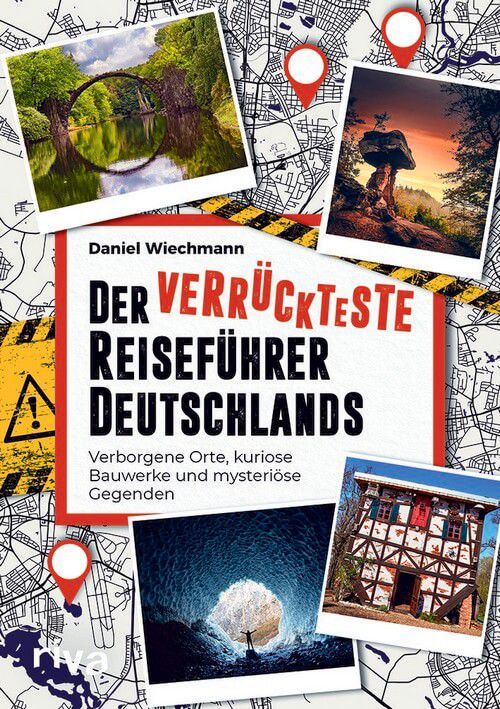 Der verrückteste Reiseführer Deutschlands - Verborgene Orte, kuriose Bauwerke und mysteriöse Gegenden