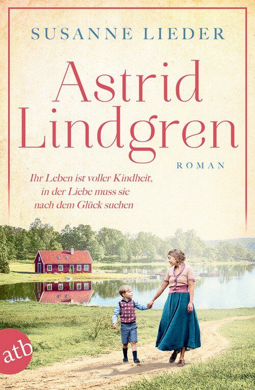 Astrid Lindgren - Ihr Leben ist voller Kindheit, in der Liebe muss sie nach dem Glück suchen