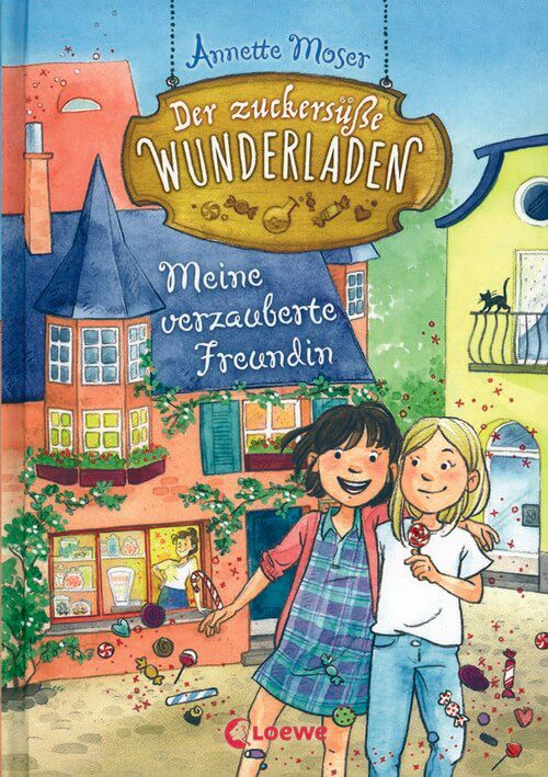 Meine verzauberte Freundin - Der zuckersüße Wunderladen (Bd. 1)
