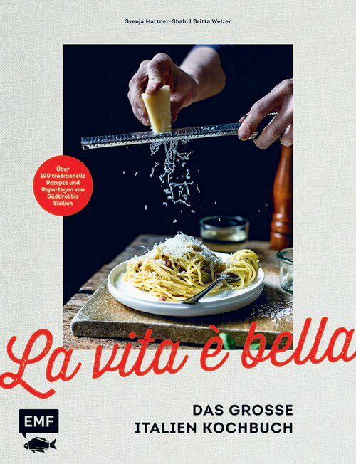 La vita è bella - Das große Italien Kochbuch - Über 100 traditionelle Rezepte und Reportagen von Südtirol bis Sizilien