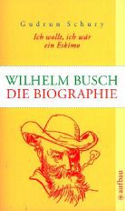 Ich wollt, ich wär ein Eskimo - Wilhelm Busch  die Biographie