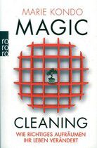 Magic Cleaning - Wie richtiges Aufräumen Ihr Leben verändert