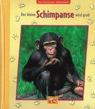 Der kleine Schimpanse wird groß - Die Tierkinder-Bibliothek