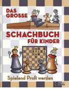Das große Schachbuch für Kinder - Spielend Profi werden