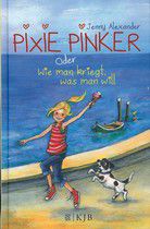 Pixie Pinker oder Wie man kriegt, was man will