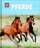 Pferde - Von frechen Fohlen und wilden Mustangs - Was ist was (Bd. 27)