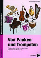 Von Pauken und Trompeten - Handlungsorientierte Materialien zur Instrumentenkunde (3. bis 6. Klasse)