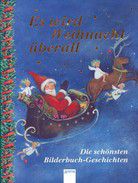 Es wird Weihnacht überall - Die schönsten Bilderbuch-Geschichten