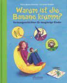 Warum ist die Banane krumm? - Vorlesegeschichten für neugierige Kinder
