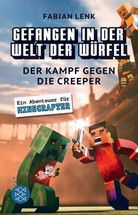Der Kampf gegen die Creeper - Gefangen in der Welt der Würfel - Ein Abenteuer für Minecrafter (Bd.1)