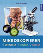 Mikroskopieren - Entdecken, Staunen, Wissen