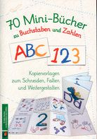 70 Mini-Bücher zu Buchstaben und Zahlen - Kopiervorlagen zum Schneiden, Falten und Weitergestalten