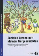 Soziales Lernen mit kleinen Tiergeschichten - Methoden u. praktische Arbeitsblätter zur Förderung der Sozialkompetenz