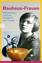 Bauhaus-Frauen - Meisterinnen in Kunst, Handwerk und Design