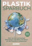 Plastiksparbuch - Mehr als 300 nachhaltige Alternativen und Ideen, mit denen wir der Plastikflut...