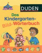 Das Kindergarten-Bild-Wörterbuch - Duden