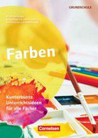 Farben - Kunterbunte Unterrichtsideen für alle Fächer - Themenheft Grundschule