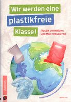 Wir werden eine plastikfreie Klasse! - Plastik vermeiden und Müll reduzieren