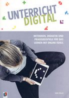 Unterricht digital - Methoden, Didaktik und Praxisbeispiele für das Lernen mit Online-Tools