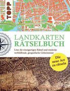 Landkarten Rätselbuch - Löse die einzigartigen Rätsel und entdecke verblüffende geographische Geheimnisse