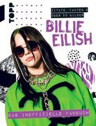 Billie Eilish - Das inoffizielle Fanbuch - Zitate, Fakten und über 50 Bilder
