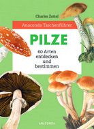 Pilze - 60 Arten entdecken und bestimmen