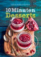 10-Minuten-Desserts - Der Nachtisch auf die Schnelle