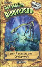 Der Raubzug des Coelophysis - Das geheime Dinoversum (Bd. 16)