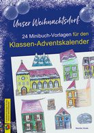 Unser Weihnachtsdorf - 24 Minibuch-Vorlagen für den Klassen-Adventskalender