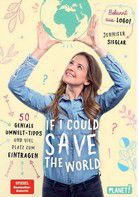 If I could save the world - 50 geniale Umwelt-Tipps und viel Platz zum Eintragen