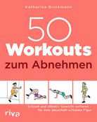50 Workouts zum Abnehmen - Schnell und effektiv Gewicht verlieren - für eine dauerhaft schlanke Figur