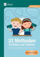 33 Methoden Erzählen und Zuhören - Kreative abwechslungsreiche Ideen und Materialien für einen motivierenden Deutschunterricht 1-4