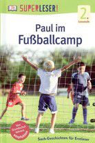 Paul im Fußballcamp - SUPERLESER! - 2. Lesestufe Sach-Geschichten für Erstleser