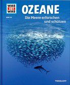Ozeane - Die Meere erforschen und schützen - Was ist was (Bd. 143)