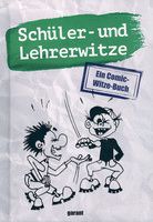 Schüler- und Lehrerwitze - Ein Comic-Witze-Buch