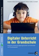 Digitaler Unterricht in der Grundschule - Einfache Umsetzung digital gestützter Lernmethoden mit Praxisbeispielen