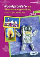Kunstprojekte zur Klassenraumgestaltung - Sachthemen quer durchs Jahr (Bd. 3)