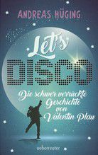 Let's Disco - Die schwer verrückte Geschichte von Valentin Plau