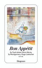 Bon Appétit - Zu Tisch bitten Doris Dörrie, Sy Montgomery, Hugo Loetscher u.v.a.