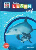 Wie leben die Delfine? - Erstes Lesen easy! Band 5 - WAS IST WAS