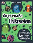 Superstarke Bakterien - Die geheimnisvolle Welt der Mikroben