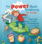 Das Power-Buch Ernährung für Kinder -  Alles über Essen, Trinken und Bewegung
