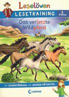 Das verletzte Wildpferd - Leselöwen Lesetraining 2. Klasse